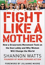 Fight Like a Mother (Shannon Watts)