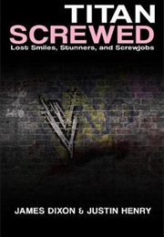 Titan Screwed: Lost Smiles, Stuners and Screwjobs (Justin Henry &amp; James Dixon)