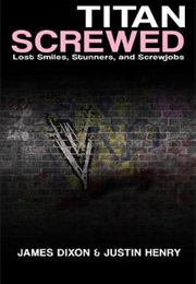 Titan Screwed: Lost Smiles, Stuners and Screwjobs (Justin Henry & James Dixon)