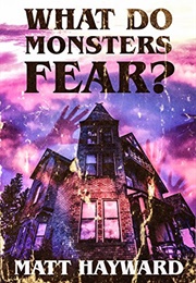 What Do Monsters Fear? (Matt Hayward)