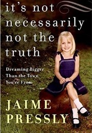It&#39;s Not Necessarily Not the Truth: Dreaming Bigger Than the Town You&#39;re From (Jaime Pressly)