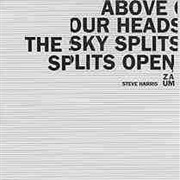 Steve Harris Zaum ‎– Above Our Heads the Sky Splits Open