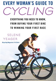 Every Woman's Guide to Cycling (Selene Yeager)