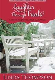 Laughter Through Trials: A Pride and Prejudice Variation (Her Unforgettable Laugh, #2) (Linda Thompson)