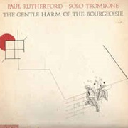Paul Rutherford ‎– the Gentle Harm of the Bourgeoisie