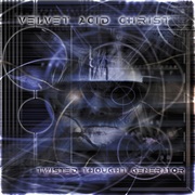 Velvet Acid Christ — Twisted Thought Generator