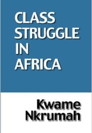 The Class Struggle in Africa (Kwame Nkrumah)