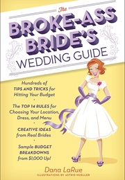 The Broke-Ass Bride's Wedding Guide (Dana Larue)