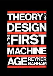Theory and Design in the First Machine Age (Reyner Banham)