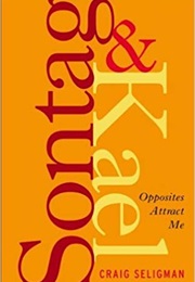 Sontag and Kael: Opposites Attract Me (Craig Seligman)