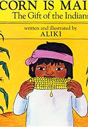 Corn Is Maize: The Gift of the Indians (Aliki)