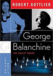 George Balanchine: The Ballet Maker (Robert Gottlieb)