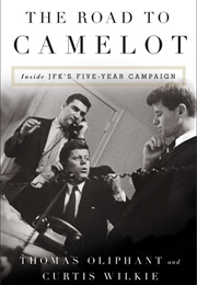 The Road to Camelot: Inside JFK&#39;s Five-Year Campaign (Thomas Oliphant)