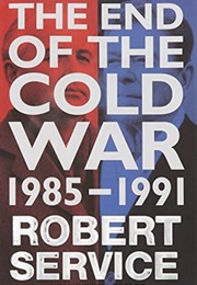 The End of the Cold War: 1985-1991 (Robert Service)