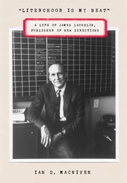Literchoor Is My Beat: A Life of James Laughlin, Publisher of New Directions (Ian S. Macniven)