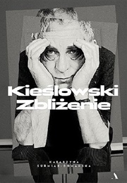 Kieślowski. Zbliżenie (Katarzyna Surmiak-Domańska)