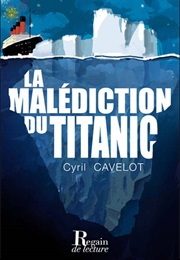 La Malédiction Du Titanic (Cyril Cavelot)