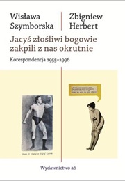 Jacyś Złośliwi Bogowie Zakpili Z Nas Okrutnie (Wisława Szymborska & Zbigniew Herbert)