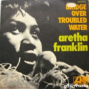Bridge Over Troubled Water - Aretha Franklin