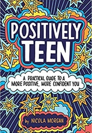 Positively Teen (Nicola Morgan)