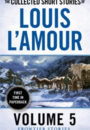 The Collected Short Stories of Louis L'amour, Volume 5: Frontier Stories (Louis L'amour)