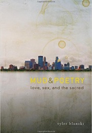 Mud and Poetry: Love, Sex, and the Sacred (Tyler Bianski)
