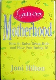 Guilt Free Motherhood (Joni Hilton)