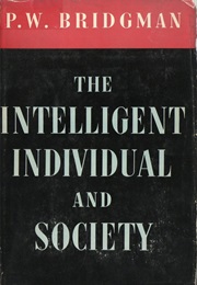 The Intelligent Individual and Society (Percy Williams Bridgman)