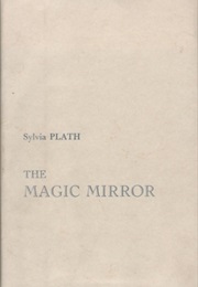 The Magic Mirror (Sylvia Plath)