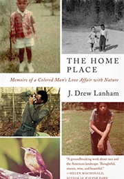 The Home Place: Memoirs of a Colored Man&#39;s Love Affair With Nature (J. Drew Lanham)