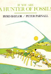 If You Are a Hunter of Fossils (Byrd Baylor)