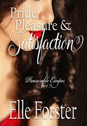 Pride, Pleasure and Satisfaction (Pleasurable Escapes Book 2) (Elle Forster)