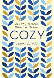 Cozy: The Art of Arranging Yourself in the World (Isabel Gillies)