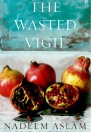 The Wasted Vigil (Nadeem Aslam)