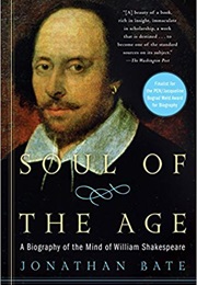 Soul of the Age: A Biography of the Mind of William Shakespeare (Jonathan Bate)