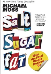 Salt Sugar Fat: How the Food Giants Hooked Us (Michael Moss)
