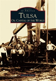 Tulsa: Oil Capital of the World (James O. Kemm)