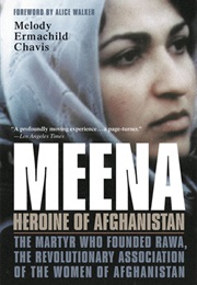 Meena, Heroine of Afghanistan: The Martyr Who Founded RAWA, the Revolutionary Association of the Wom (Melody Ermachild Chavis)