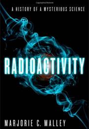 Radioactivity: A History of a Mysterious Science