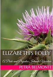 Elizabeth&#39;s Folly: A Pride and Prejudice Intimate Variation (Petra Belmonte)
