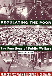 Regulating the Poor: The Functions of Public Welfare (Frances Fox Piven)