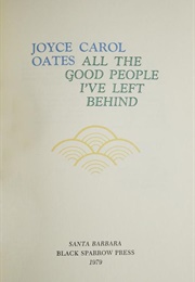 All the Good People I've Left Behind (Joyce Carol Oates)
