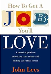How to Get a Job You'll Love (John Lees)