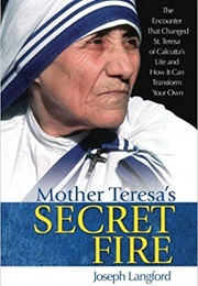Mother Teresa's Secret Fire (Joseph Langford)