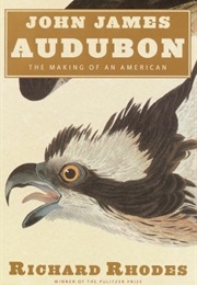 John James Audubon: The Making of an American (Richard Rhodes)