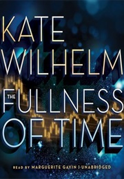 The Fullness of Time (Kate Wilhelm)