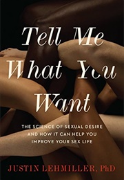 Tell Me What You Want (Justin Lehmiller)