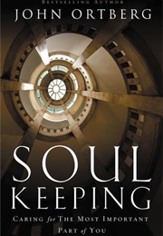 Soul Keeping: Caring for the Most Important Part of You (John Ortberg)