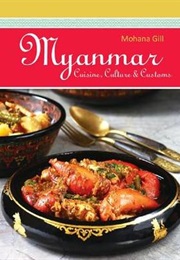 Myanmar: Cuisine, Culture & Customs (Mohana Gill)