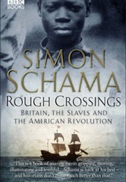 Rough Crossings: Britain, the Slaves and the American Revolution (Simon Schama)
